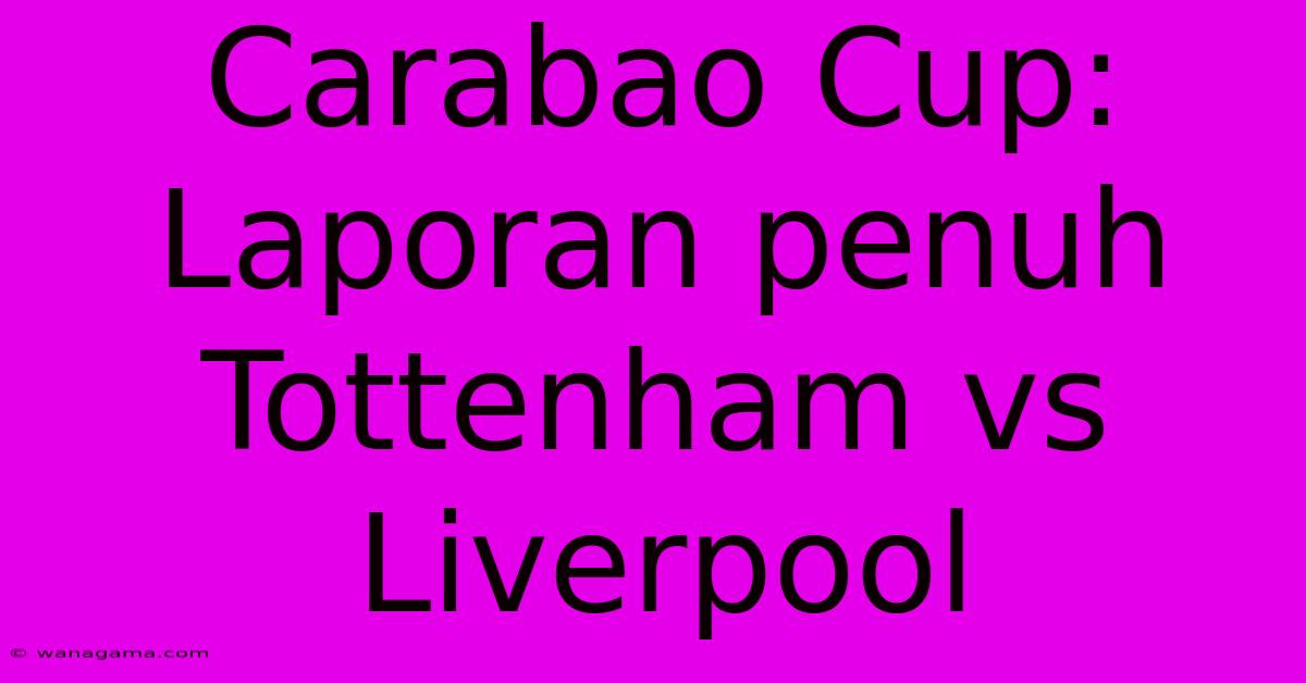 Carabao Cup:  Laporan Penuh Tottenham Vs Liverpool