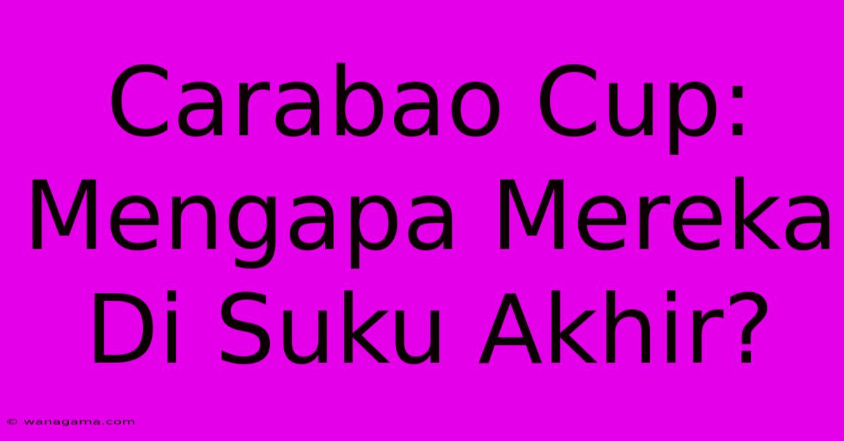 Carabao Cup:  Mengapa Mereka Di Suku Akhir?