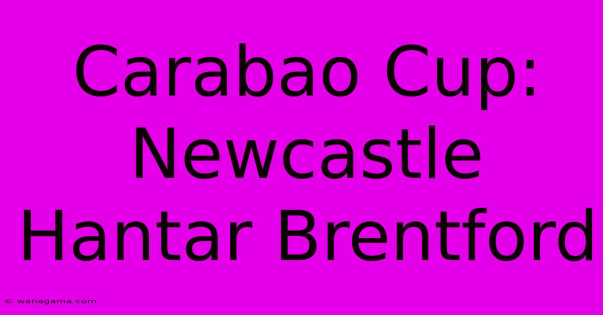 Carabao Cup: Newcastle Hantar Brentford Carabao Cup: Newcastle Hantar Brentford