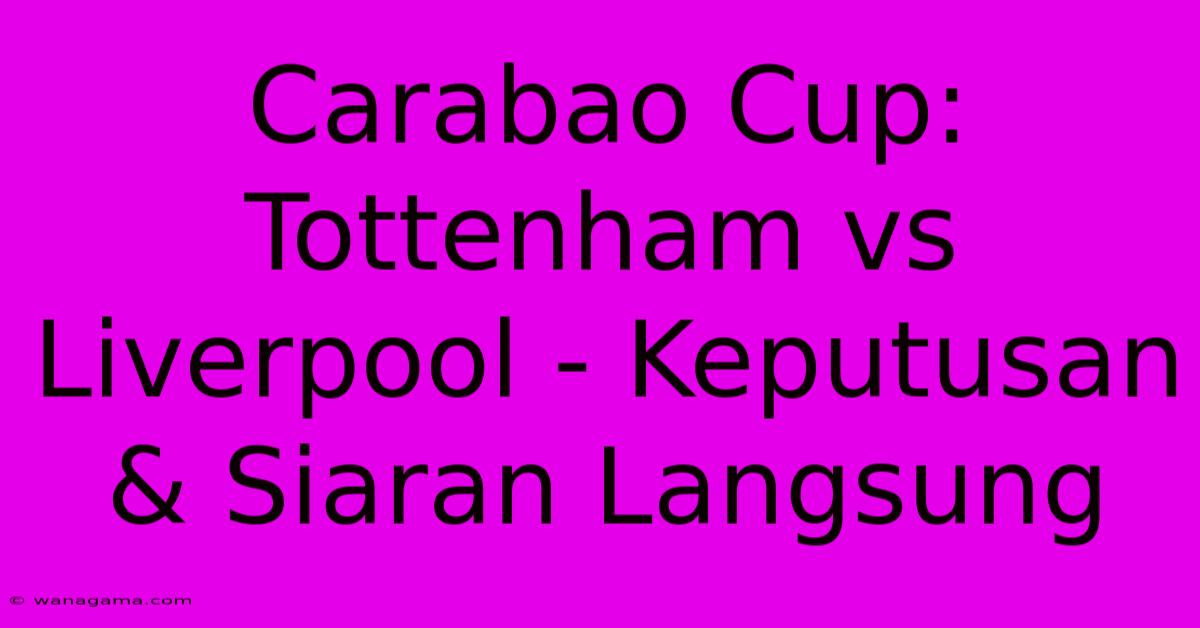 Carabao Cup: Tottenham Vs Liverpool - Keputusan & Siaran Langsung