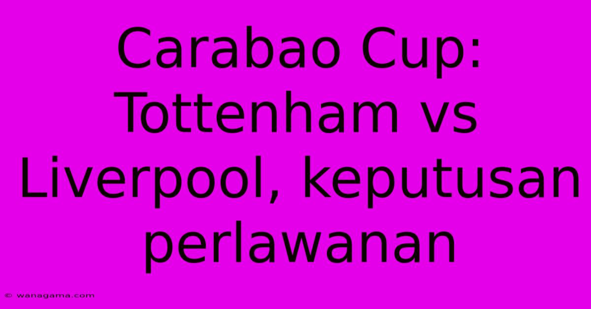 Carabao Cup: Tottenham Vs Liverpool, Keputusan Perlawanan