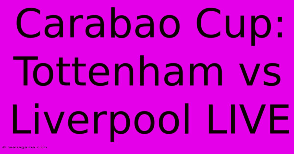 Carabao Cup: Tottenham Vs Liverpool LIVE