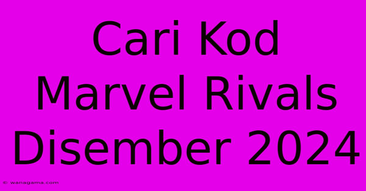 Cari Kod Marvel Rivals Disember 2024 Cari Kod Marvel Rivals Disember 2024