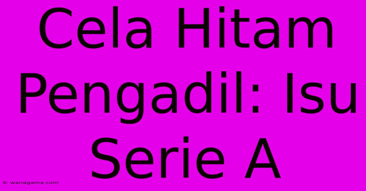 Cela Hitam Pengadil: Isu Serie A Cela Hitam Pengadil: Isu Serie A