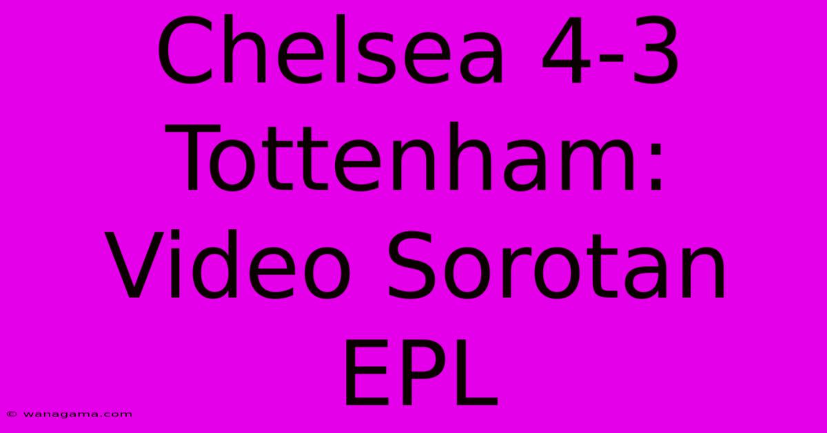 Chelsea 4-3 Tottenham: Video Sorotan EPL Chelsea 4-3 Tottenham: Video Sorotan EPL