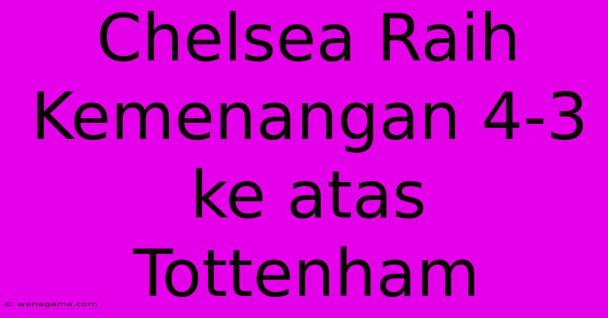 Chelsea Raih Kemenangan 4-3 Ke Atas Tottenham Chelsea Raih Kemenangan 4-3 Ke Atas Tottenham