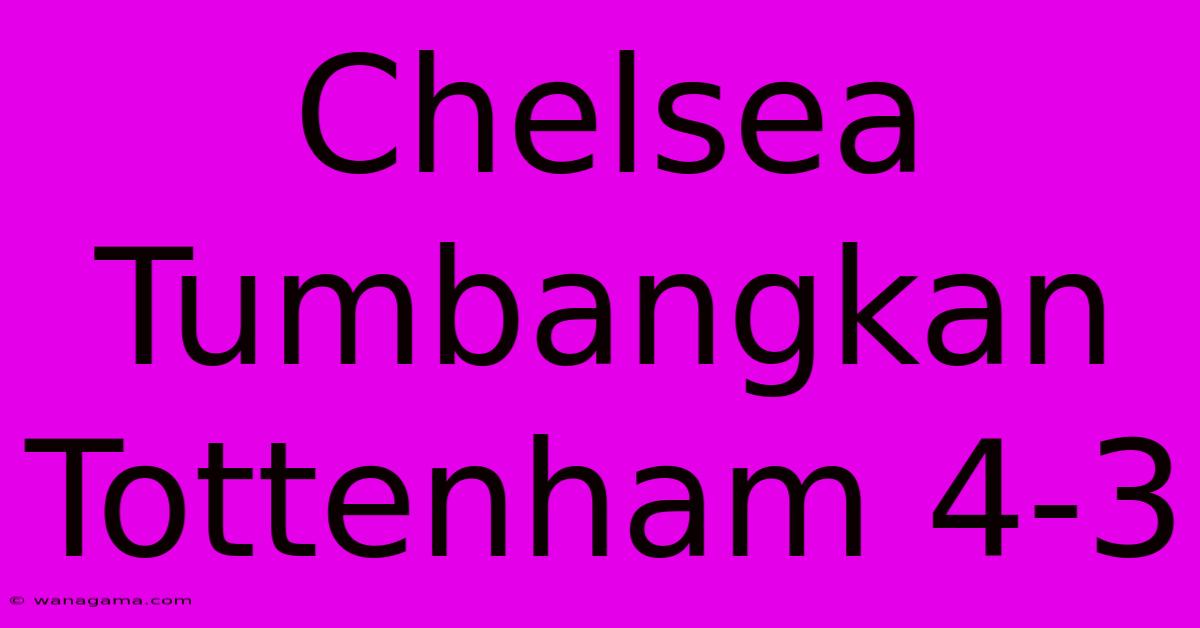 Chelsea Tumbangkan Tottenham 4-3 Chelsea Tumbangkan Tottenham 4-3