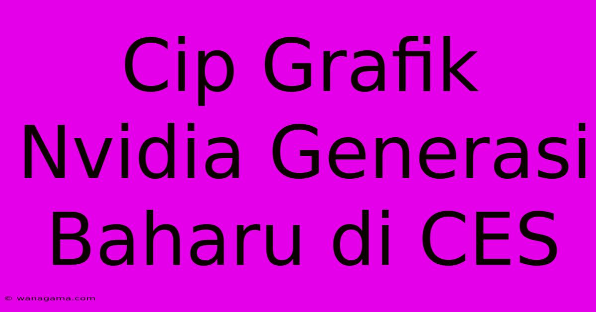 Cip Grafik Nvidia Generasi Baharu Di CES