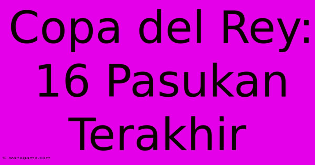 Copa Del Rey: 16 Pasukan Terakhir