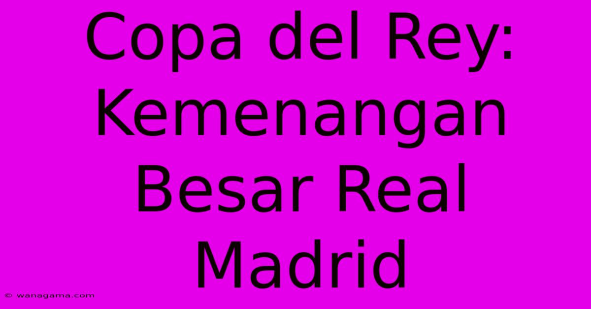 Copa Del Rey: Kemenangan Besar Real Madrid