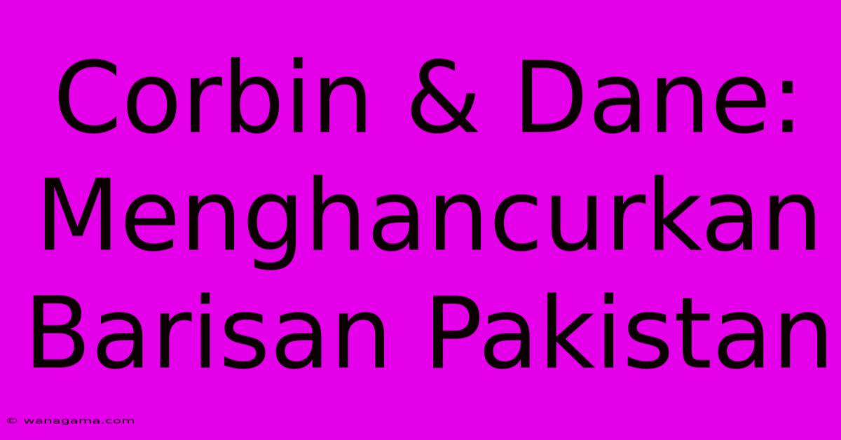 Corbin & Dane:  Menghancurkan Barisan Pakistan