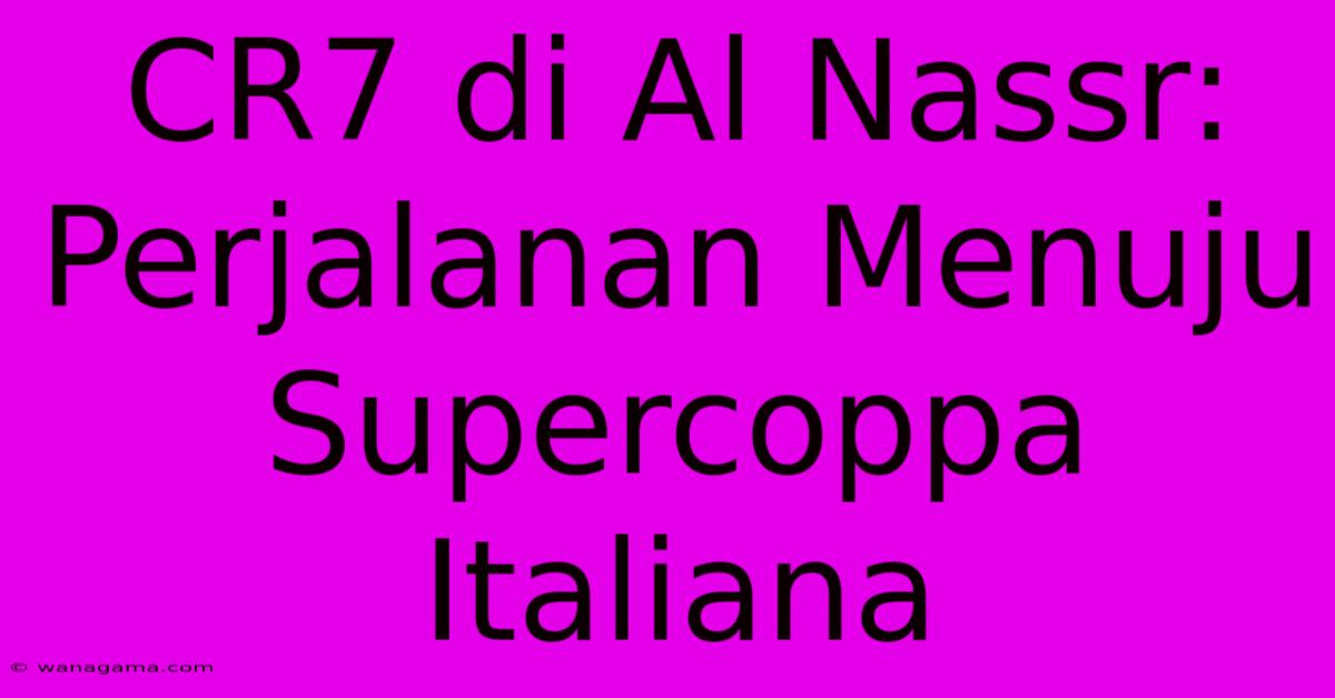 CR7 Di Al Nassr: Perjalanan Menuju Supercoppa Italiana