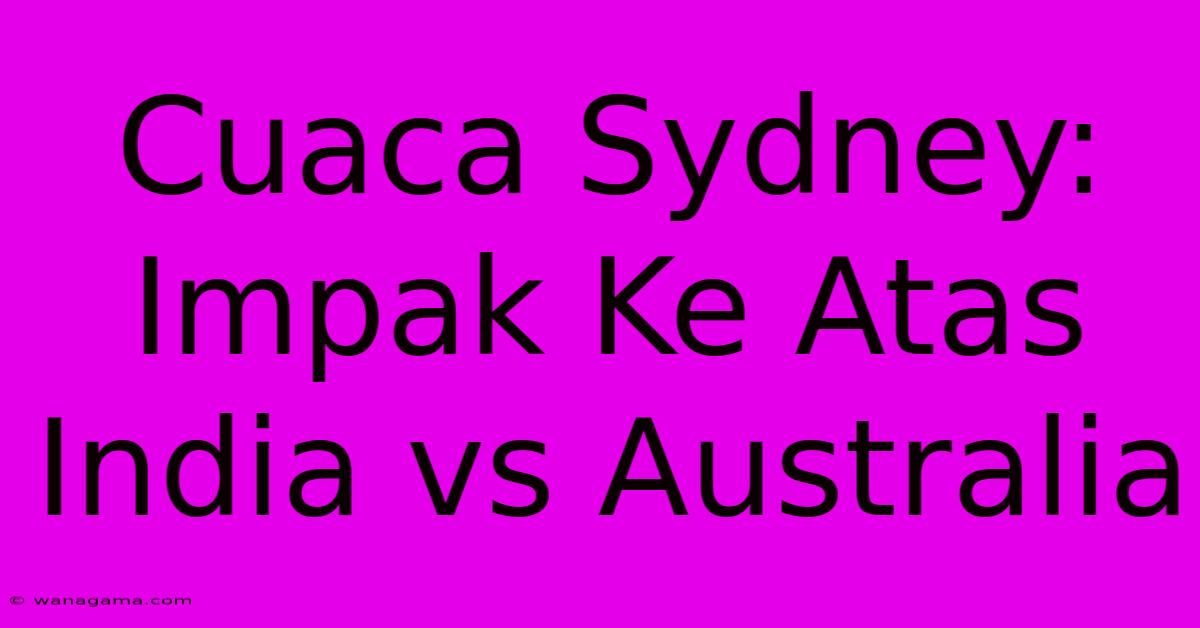 Cuaca Sydney: Impak Ke Atas India Vs Australia