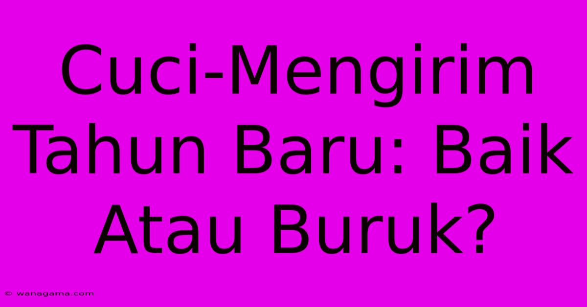 Cuci-Mengirim Tahun Baru: Baik Atau Buruk?