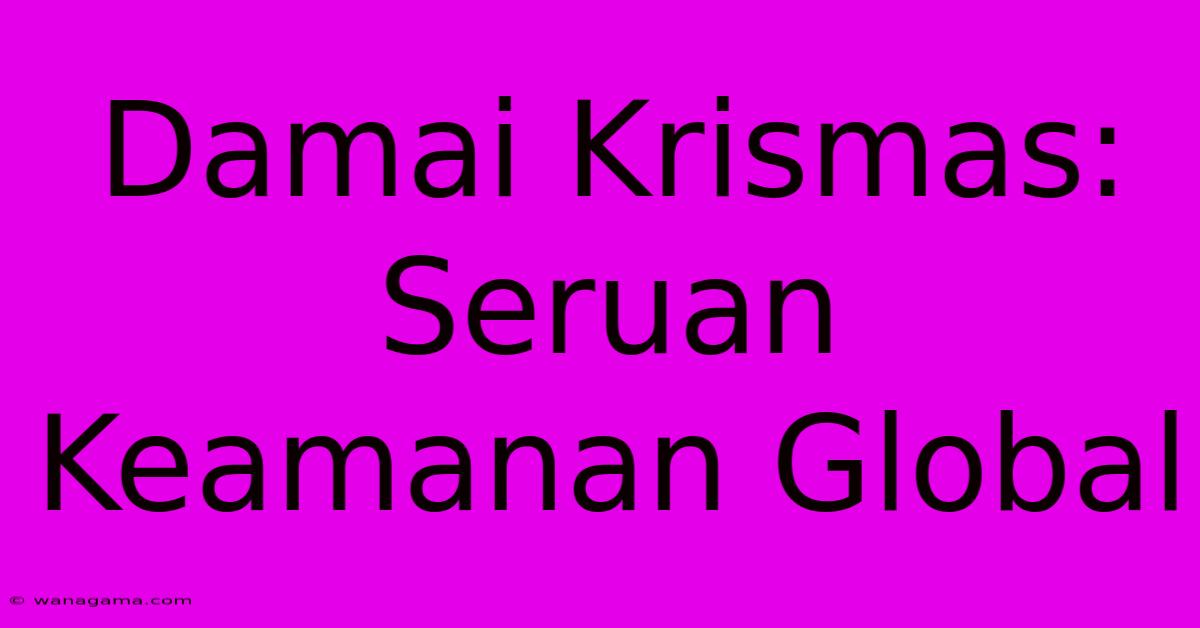 Damai Krismas: Seruan Keamanan Global