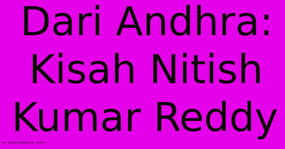 Dari Andhra: Kisah Nitish Kumar Reddy