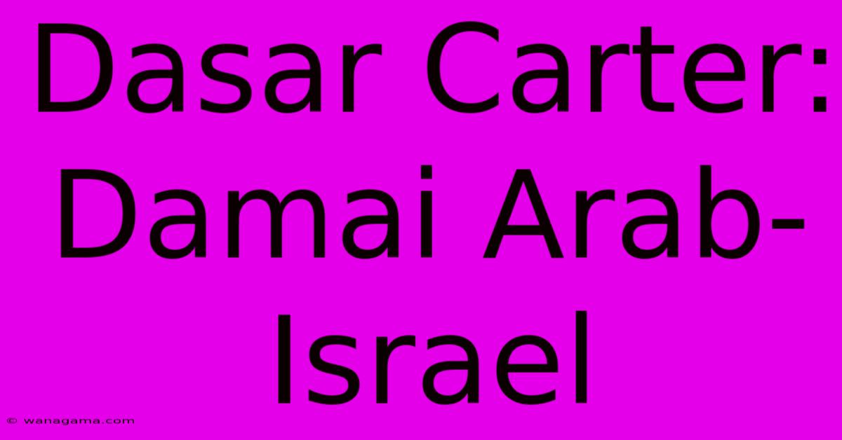 Dasar Carter: Damai Arab-Israel