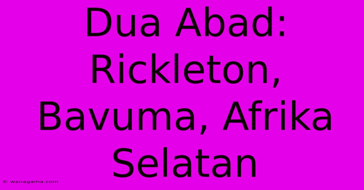 Dua Abad: Rickleton, Bavuma, Afrika Selatan