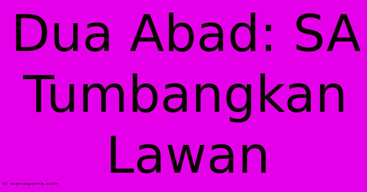 Dua Abad: SA Tumbangkan Lawan