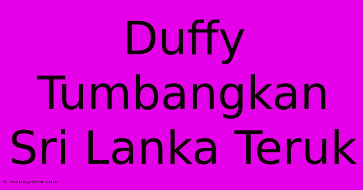 Duffy Tumbangkan Sri Lanka Teruk