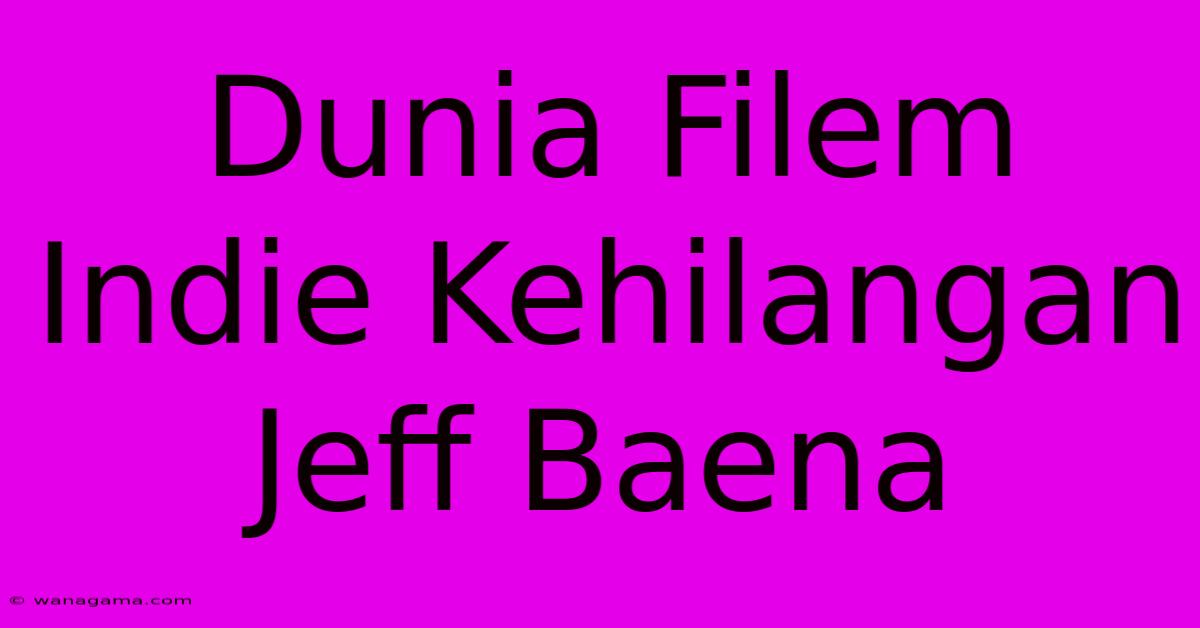 Dunia Filem Indie Kehilangan Jeff Baena