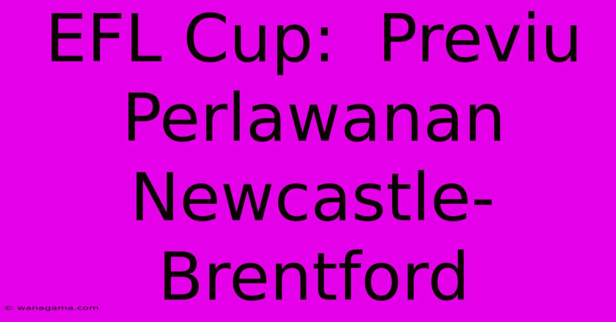 EFL Cup: Previu Perlawanan Newcastle-Brentford EFL Cup: Previu Perlawanan Newcastle-Brentford