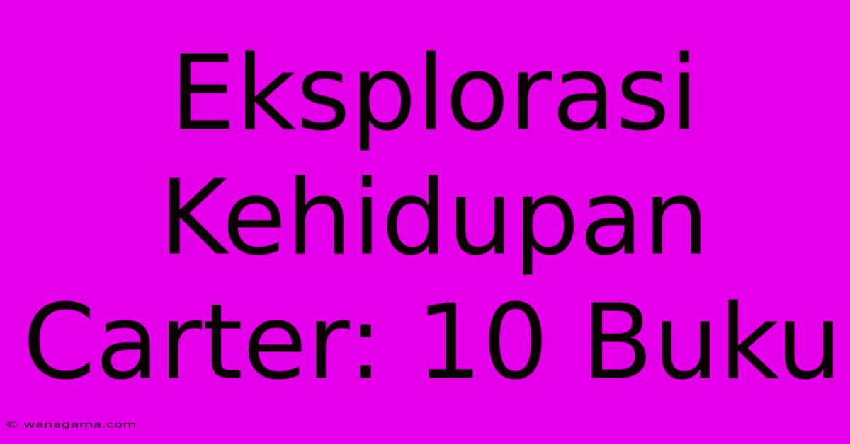 Eksplorasi Kehidupan Carter: 10 Buku