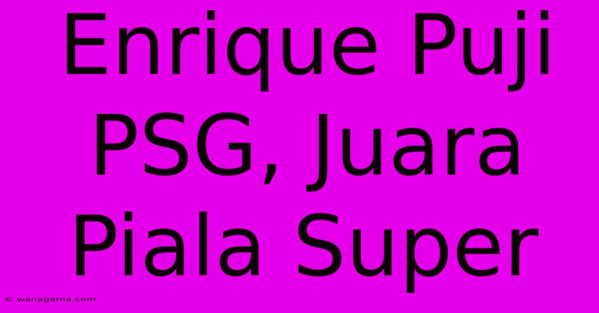 Enrique Puji PSG, Juara Piala Super