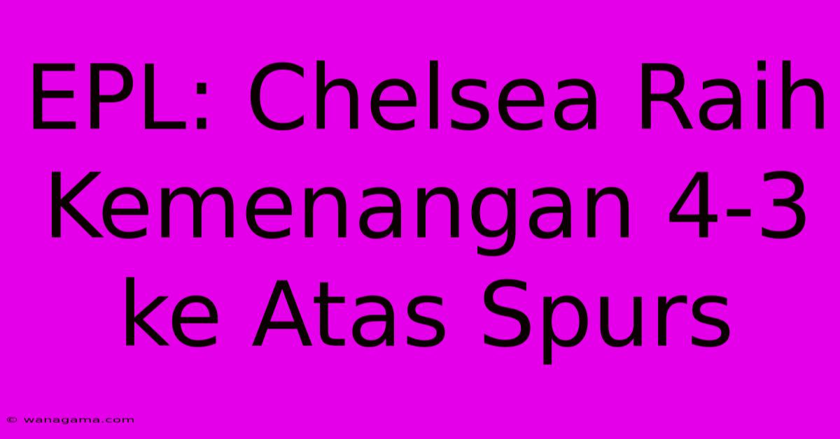 EPL: Chelsea Raih Kemenangan 4-3 Ke Atas Spurs EPL: Chelsea Raih Kemenangan 4-3 Ke Atas Spurs