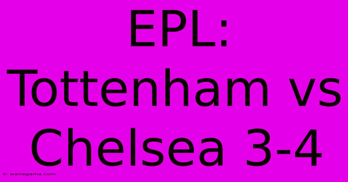 EPL: Tottenham Vs Chelsea 3-4 EPL: Tottenham Vs Chelsea 3-4