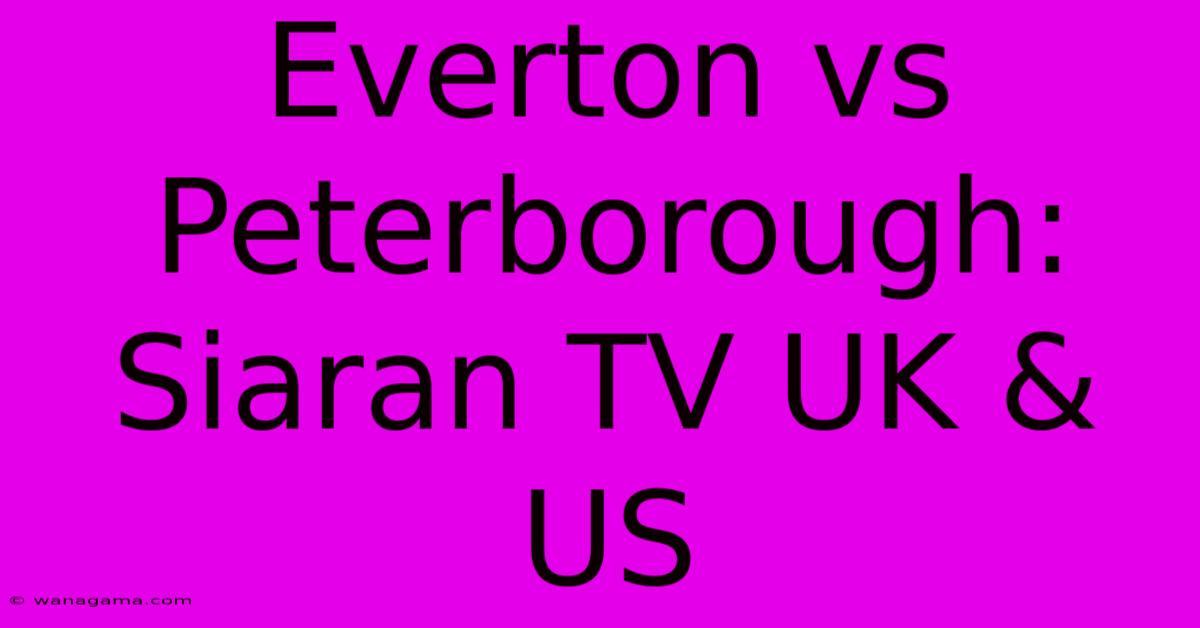 Everton Vs Peterborough: Siaran TV UK & US