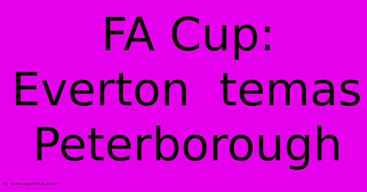 FA Cup:  Everton  Temas Peterborough