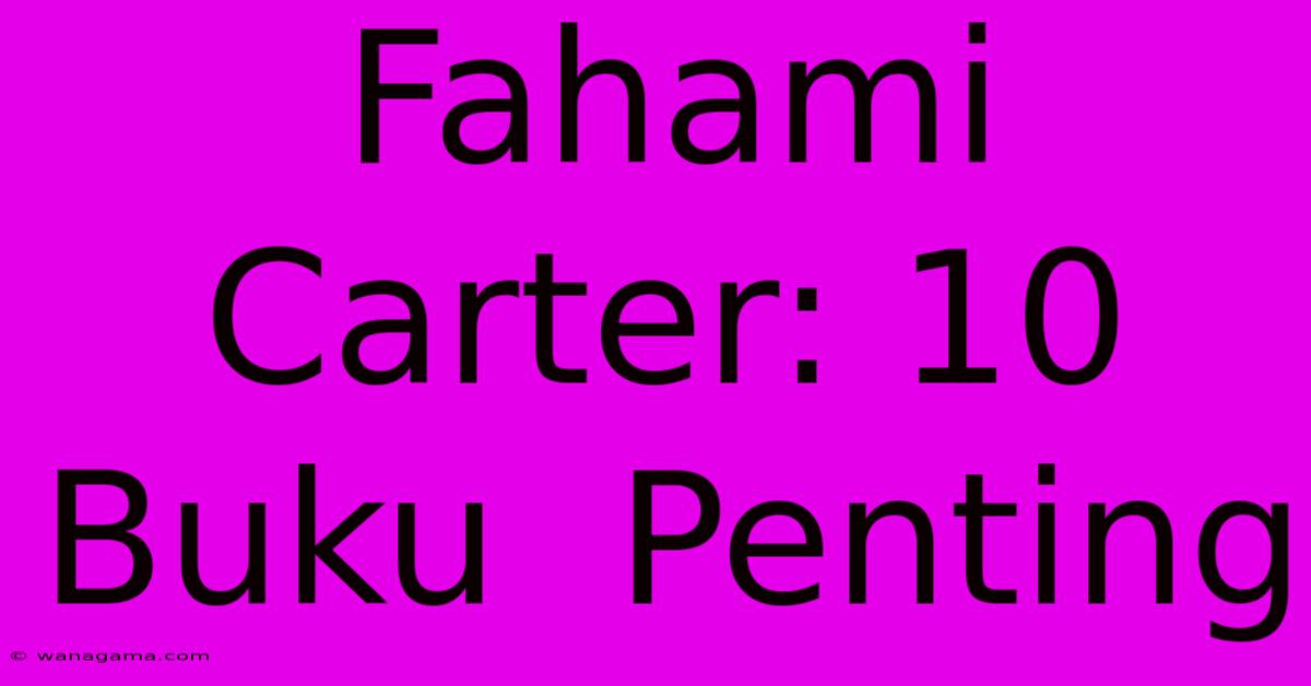 Fahami Carter: 10 Buku  Penting