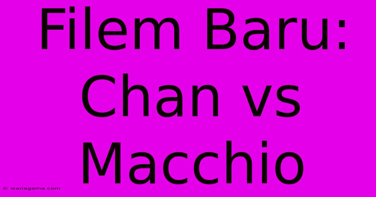 Filem Baru: Chan Vs Macchio Filem Baru: Chan Vs Macchio