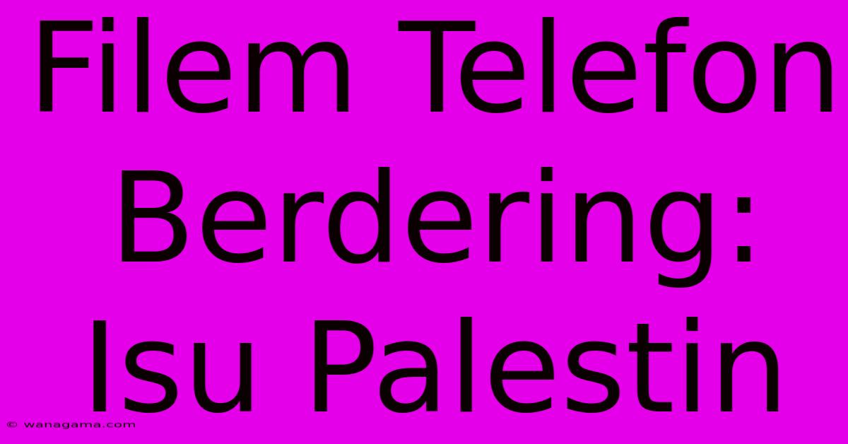 Filem Telefon Berdering: Isu Palestin