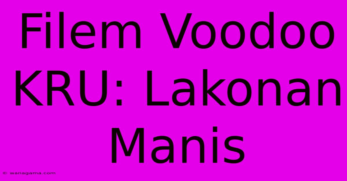 Filem Voodoo KRU: Lakonan Manis Filem Voodoo KRU: Lakonan Manis