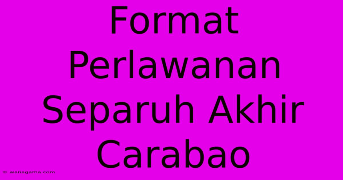 Format Perlawanan Separuh Akhir Carabao Format Perlawanan Separuh Akhir Carabao