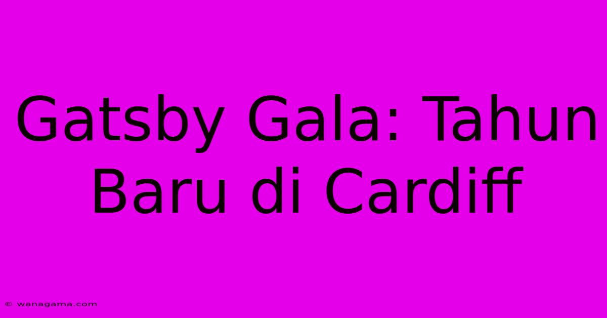 Gatsby Gala: Tahun Baru Di Cardiff