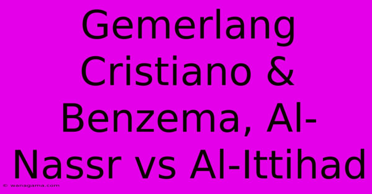 Gemerlang Cristiano & Benzema, Al-Nassr Vs Al-Ittihad Gemerlang Cristiano & Benzema, Al-Nassr Vs Al-Ittihad