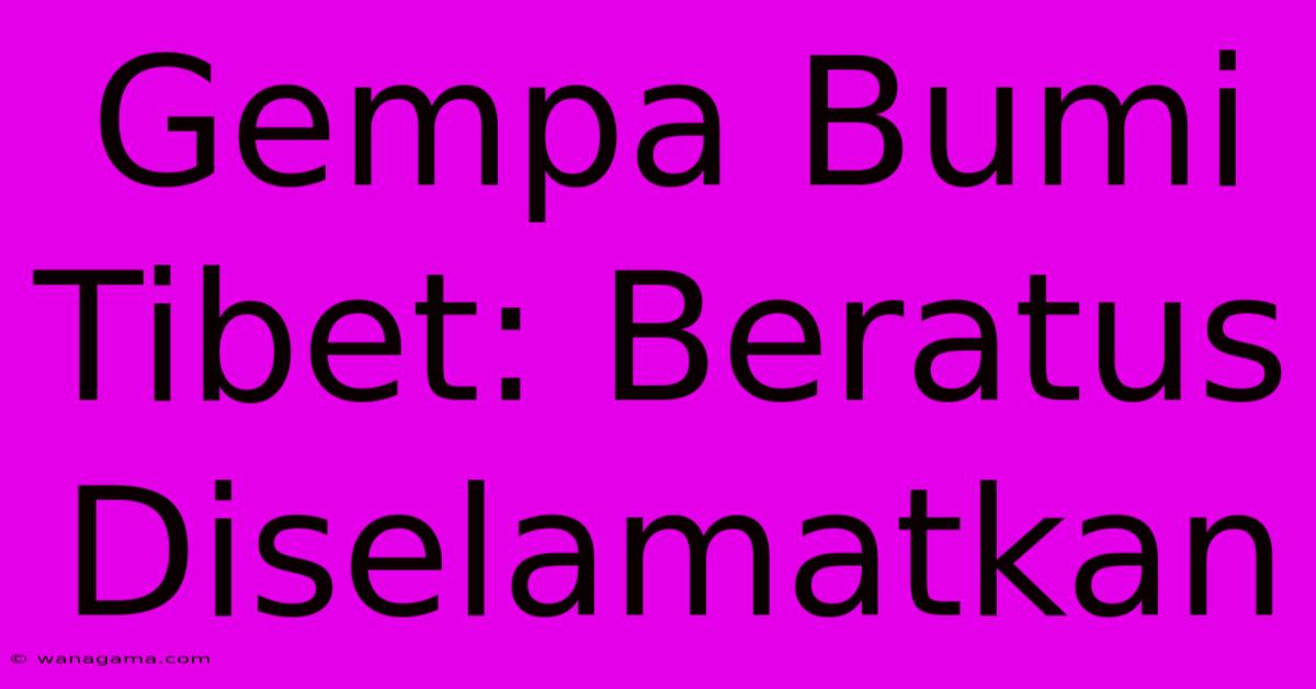 Gempa Bumi Tibet: Beratus Diselamatkan