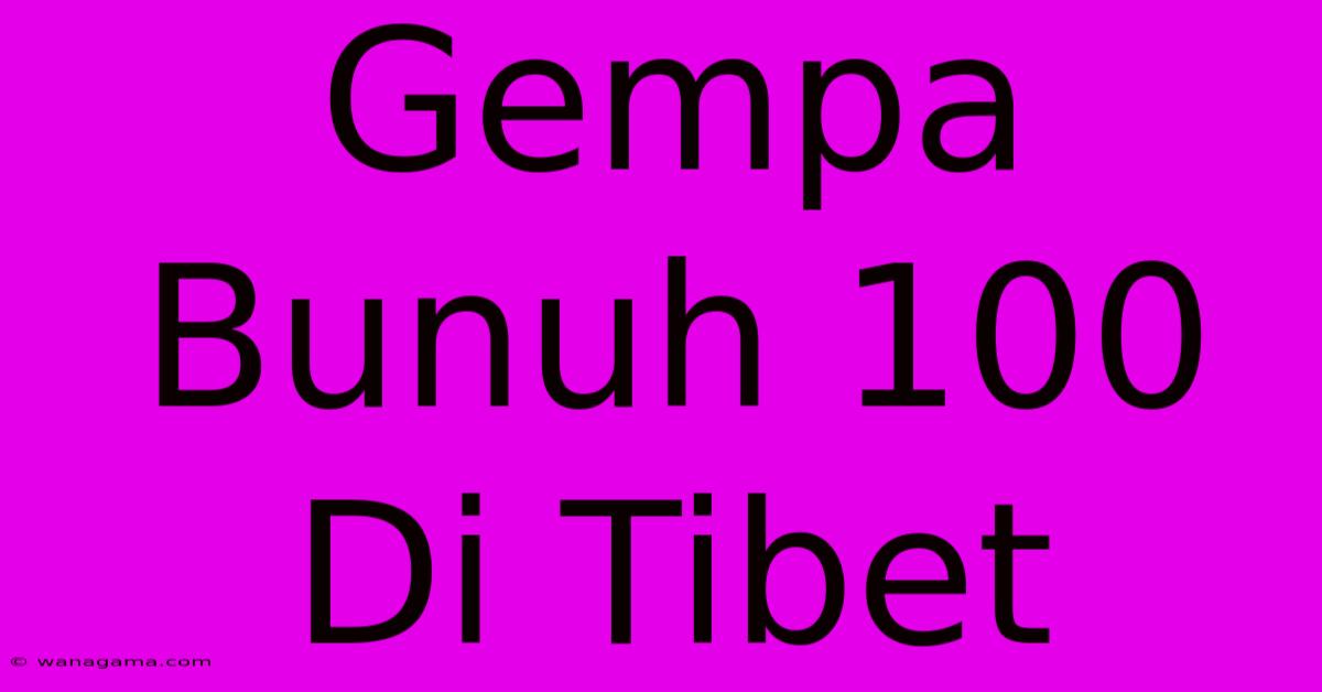 Gempa Bunuh 100 Di Tibet