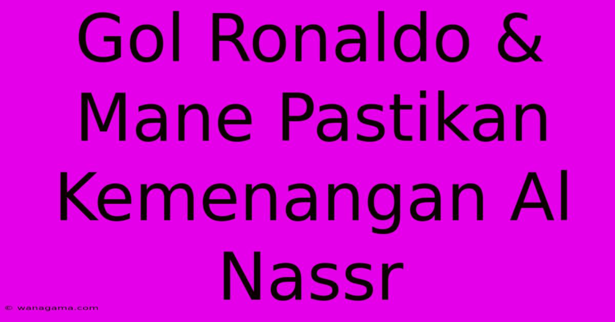 Gol Ronaldo & Mane Pastikan Kemenangan Al Nassr