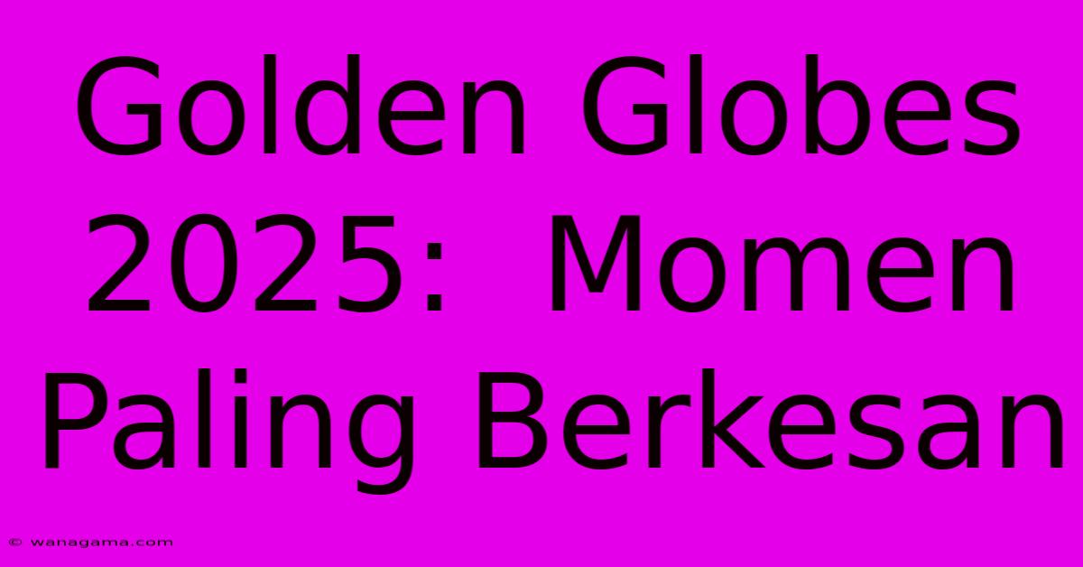 Golden Globes 2025:  Momen Paling Berkesan