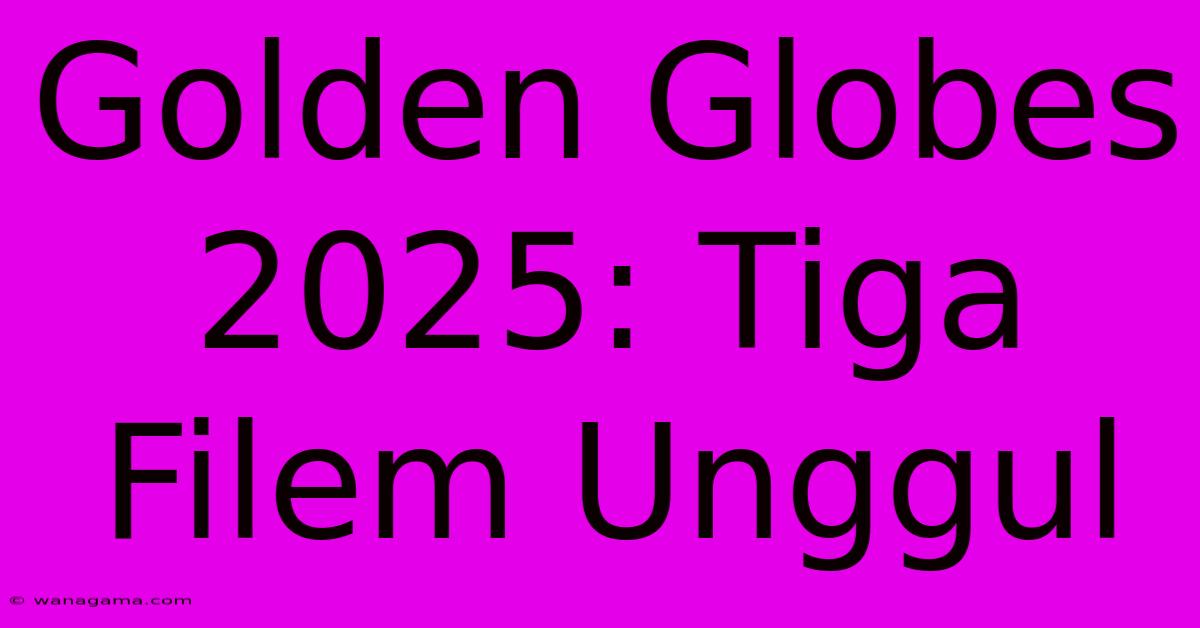 Golden Globes 2025: Tiga Filem Unggul