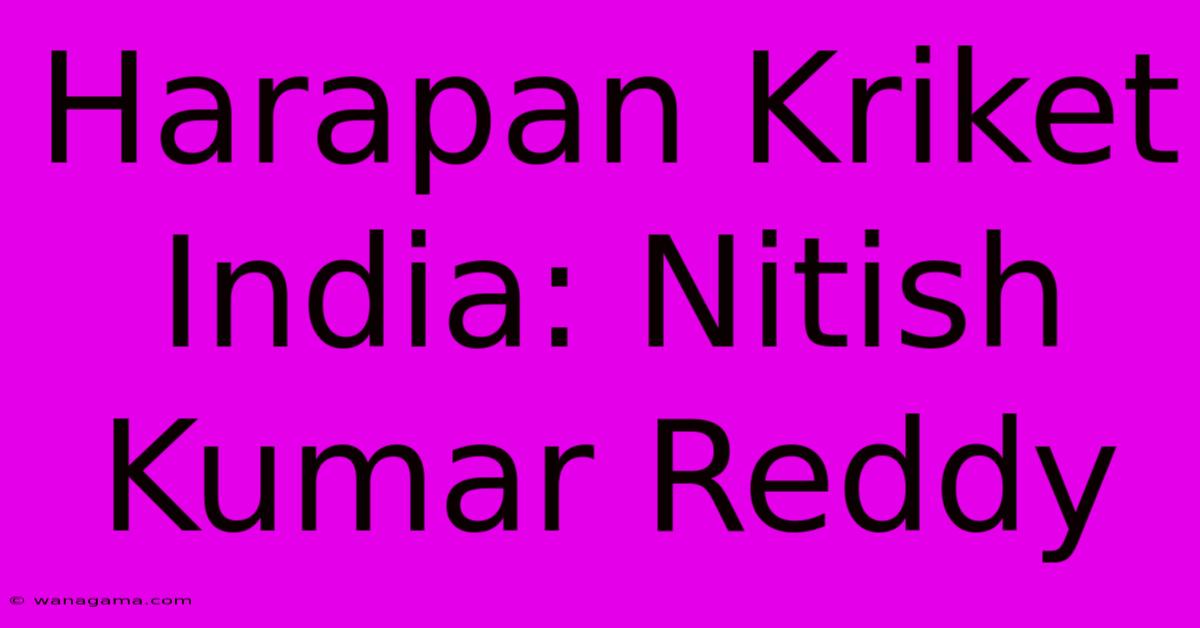 Harapan Kriket India: Nitish Kumar Reddy