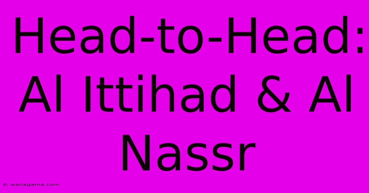 Head-to-Head: Al Ittihad & Al Nassr Head-to-Head: Al Ittihad & Al Nassr