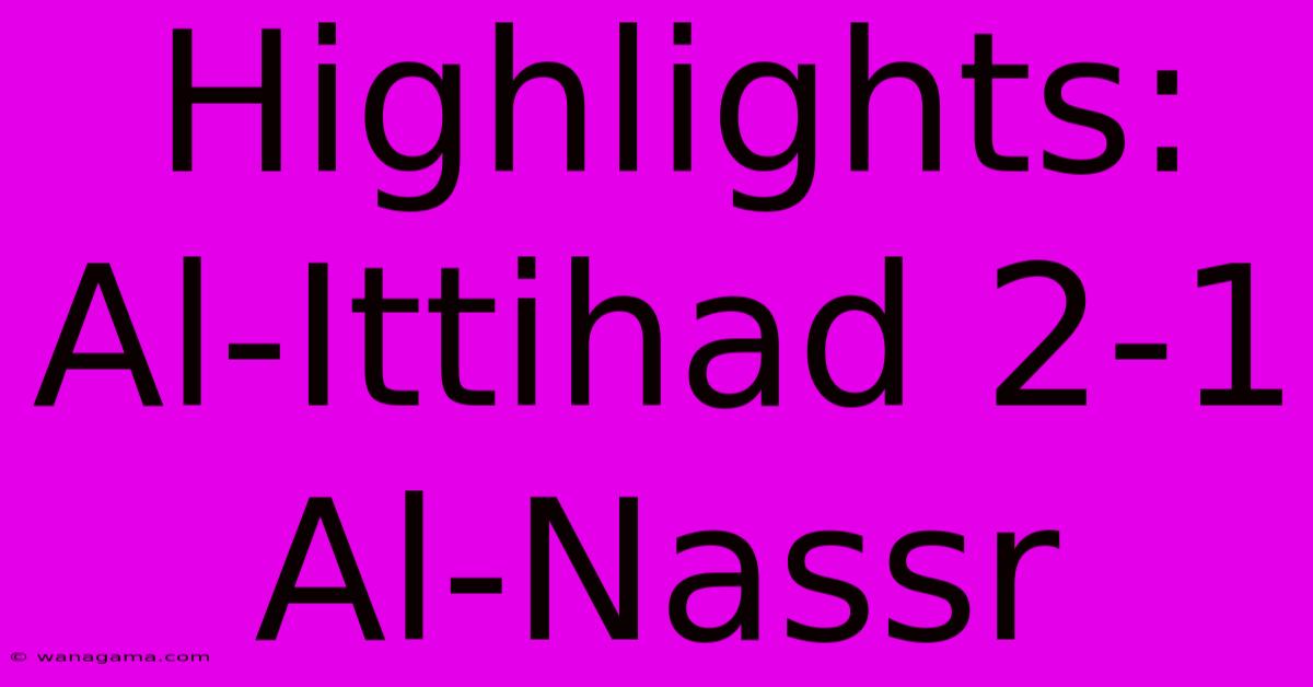 Highlights: Al-Ittihad 2-1 Al-Nassr Highlights: Al-Ittihad 2-1 Al-Nassr