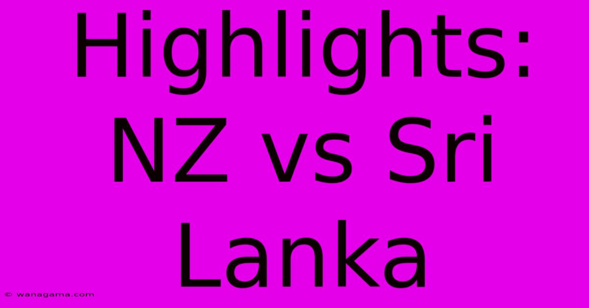 Highlights: NZ Vs Sri Lanka