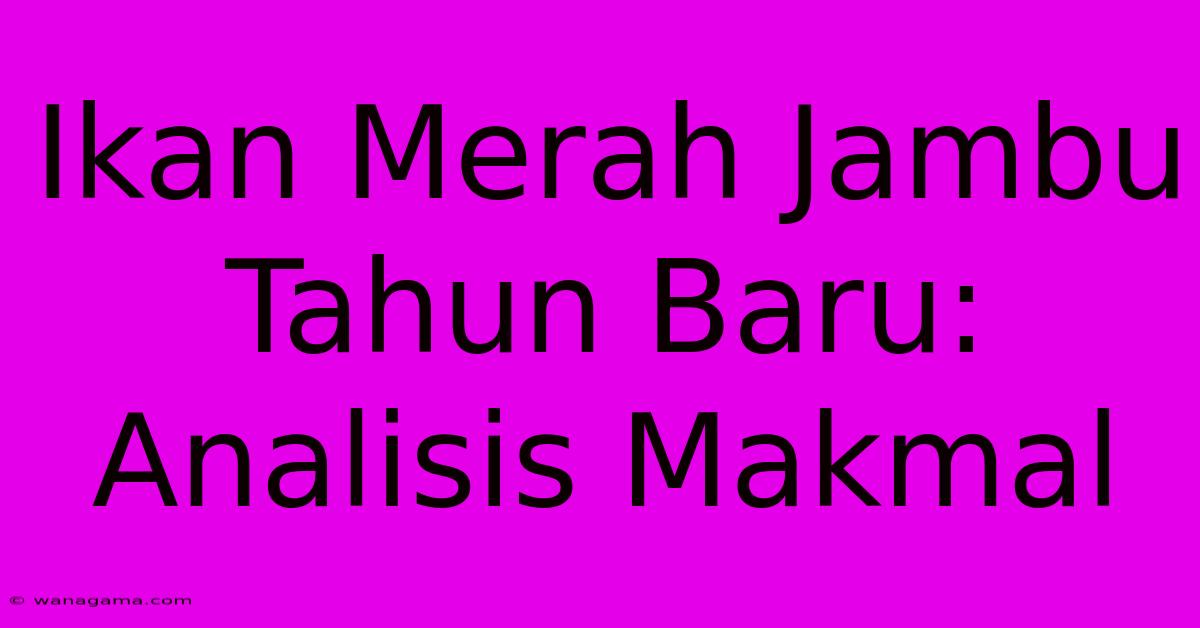 Ikan Merah Jambu Tahun Baru:  Analisis Makmal