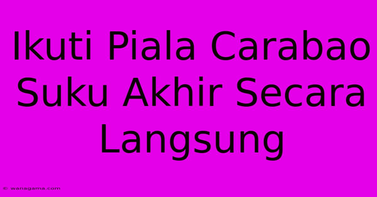 Ikuti Piala Carabao Suku Akhir Secara Langsung Ikuti Piala Carabao Suku Akhir Secara Langsung